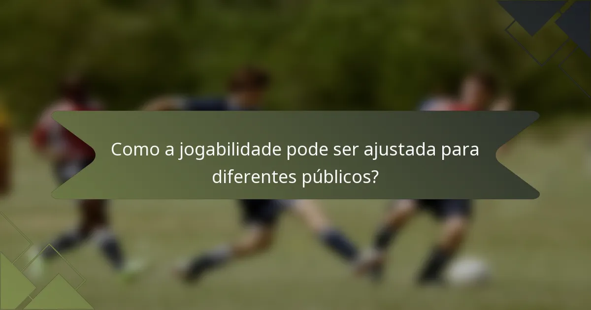Como a jogabilidade pode ser ajustada para diferentes públicos?