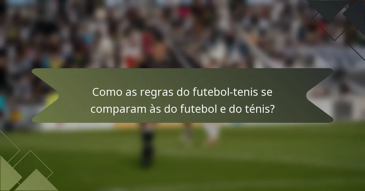 Como as regras do futebol-tenis se comparam às do futebol e do ténis?