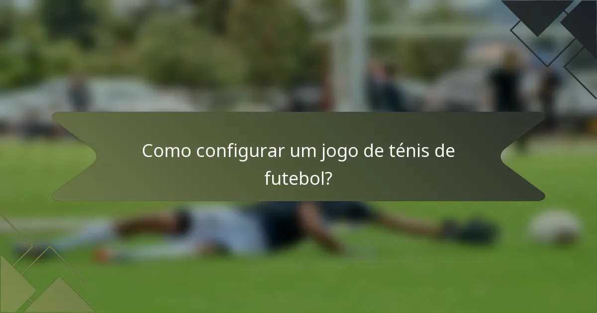 Como configurar um jogo de ténis de futebol?