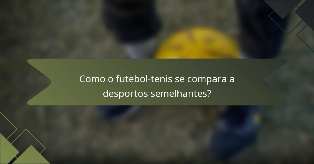 Como o futebol-tenis se compara a desportos semelhantes?