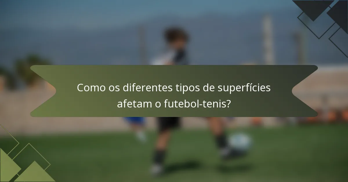 Como os diferentes tipos de superfícies afetam o futebol-tenis?