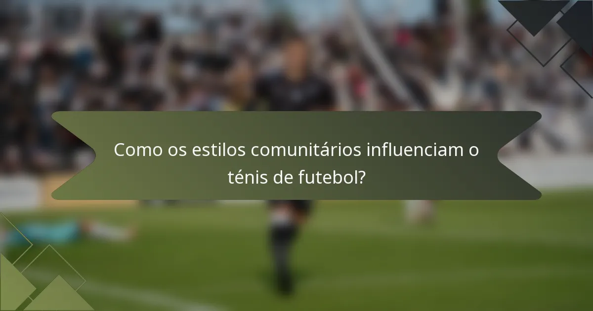 Como os estilos comunitários influenciam o ténis de futebol?