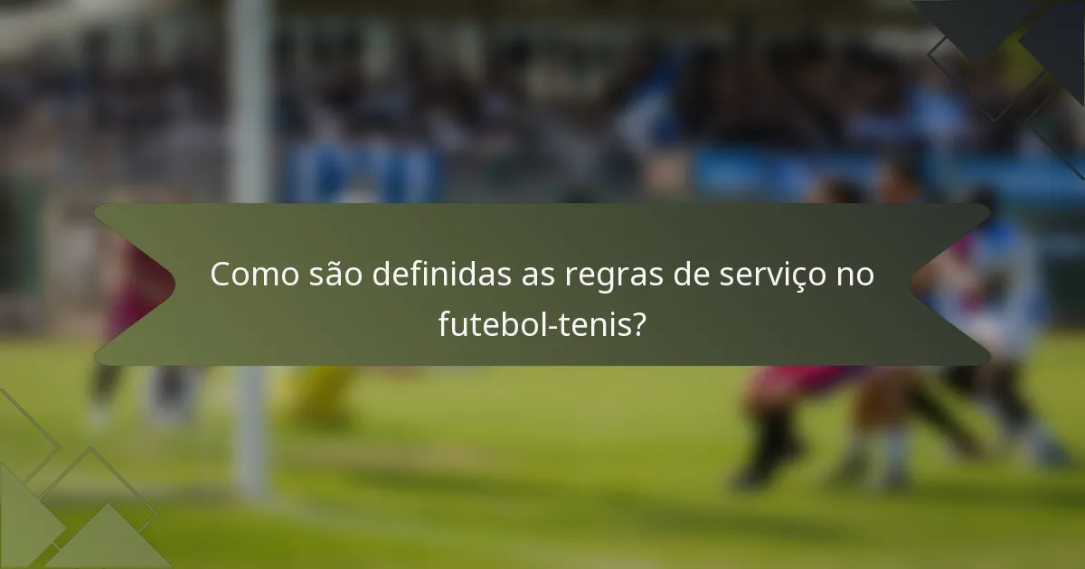 Como são definidas as regras de serviço no futebol-tenis?