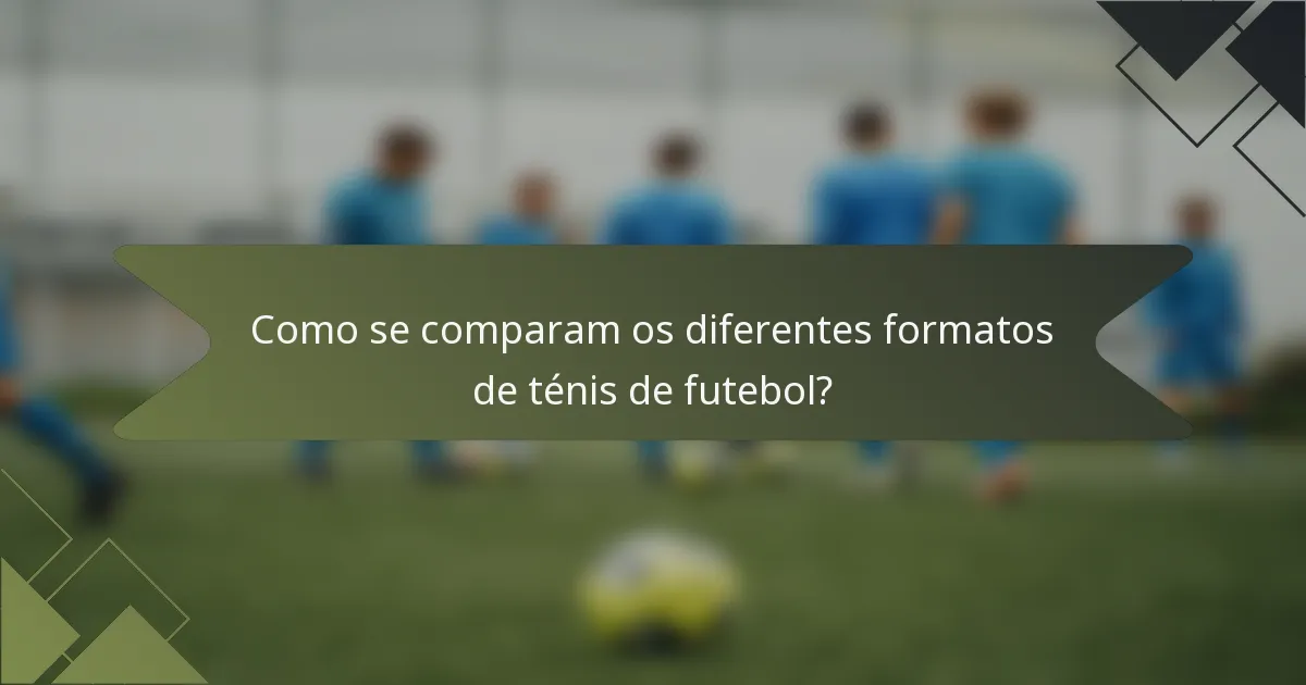 Como se comparam os diferentes formatos de ténis de futebol?