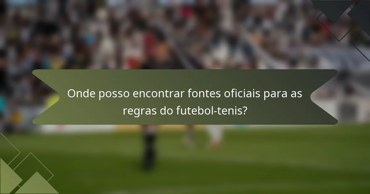 Onde posso encontrar fontes oficiais para as regras do futebol-tenis?