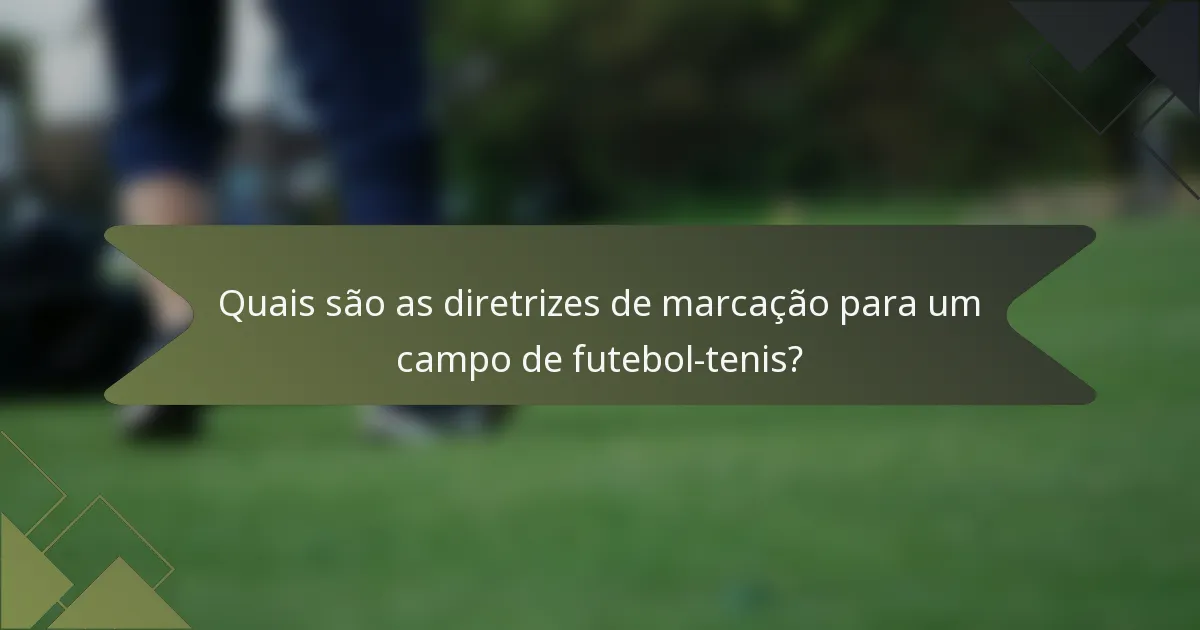 Quais são as diretrizes de marcação para um campo de futebol-tenis?