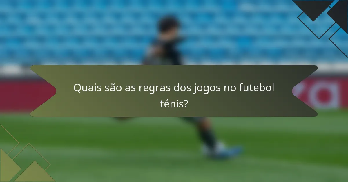 Quais são as regras dos jogos no futebol ténis?