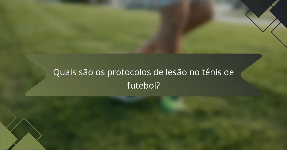Quais são os protocolos de lesão no ténis de futebol?