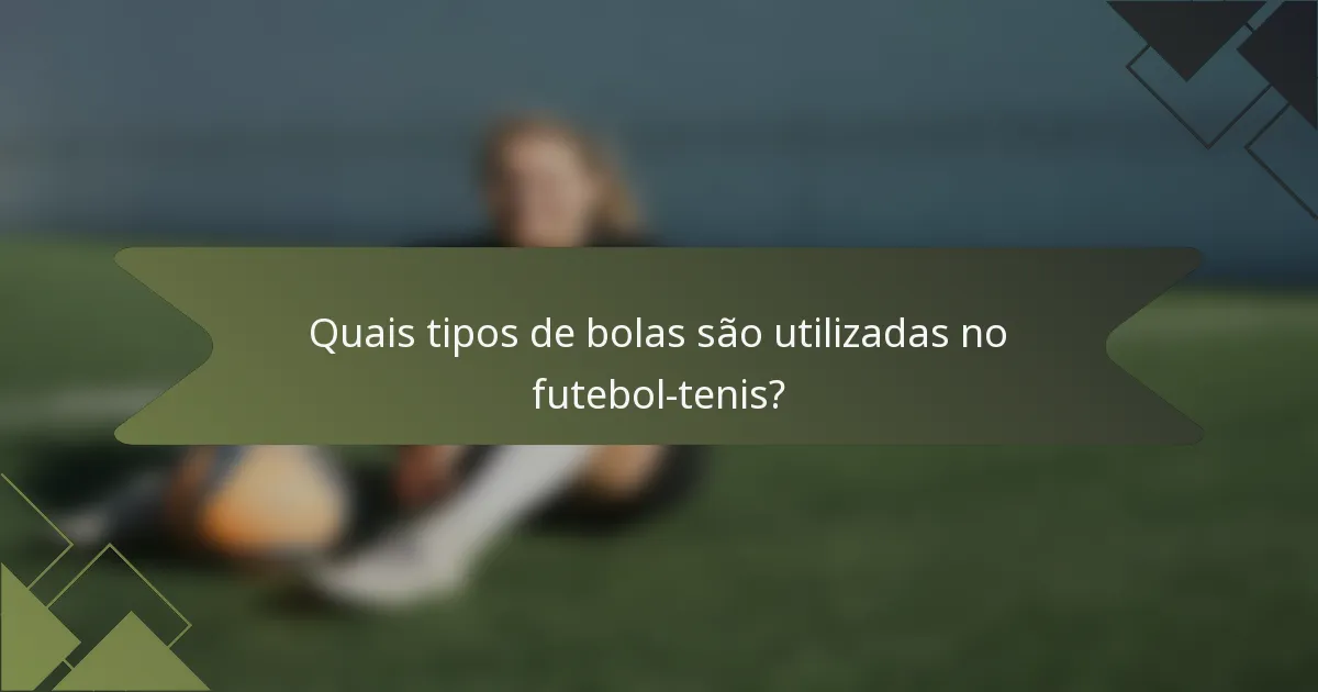 Quais tipos de bolas são utilizadas no futebol-tenis?
