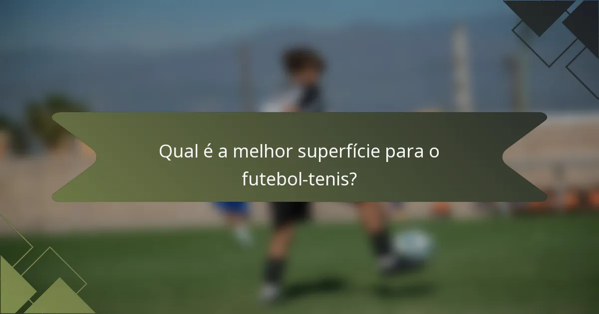 Qual é a melhor superfície para o futebol-tenis?