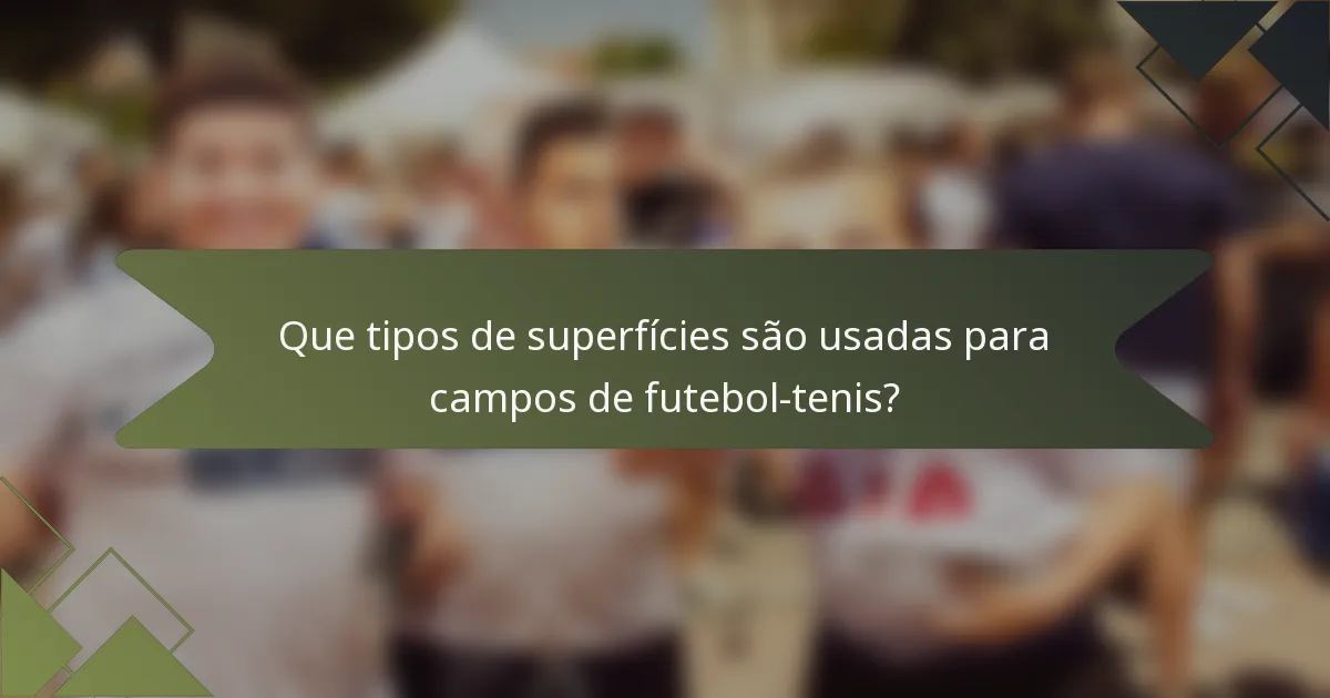 Que tipos de superfícies são usadas para campos de futebol-tenis?
